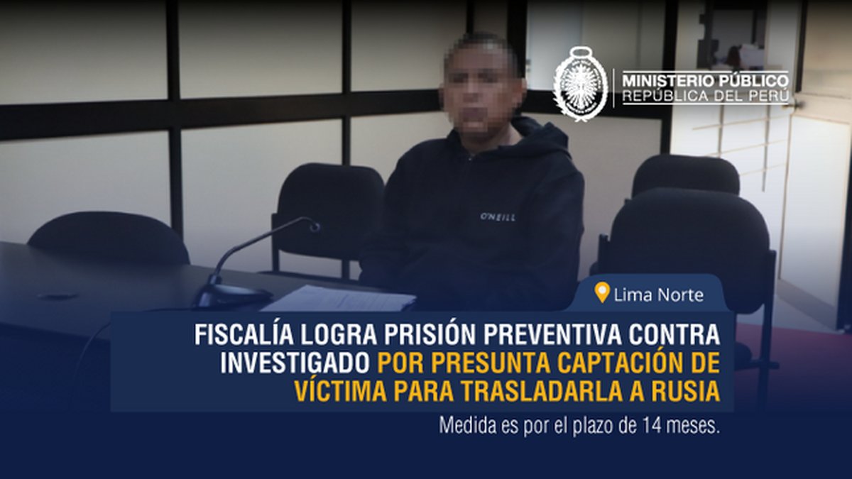 Fiscalía logra prisión preventiva contra investigado que habría captado con engaños a víctima para trasladarla a Rusia