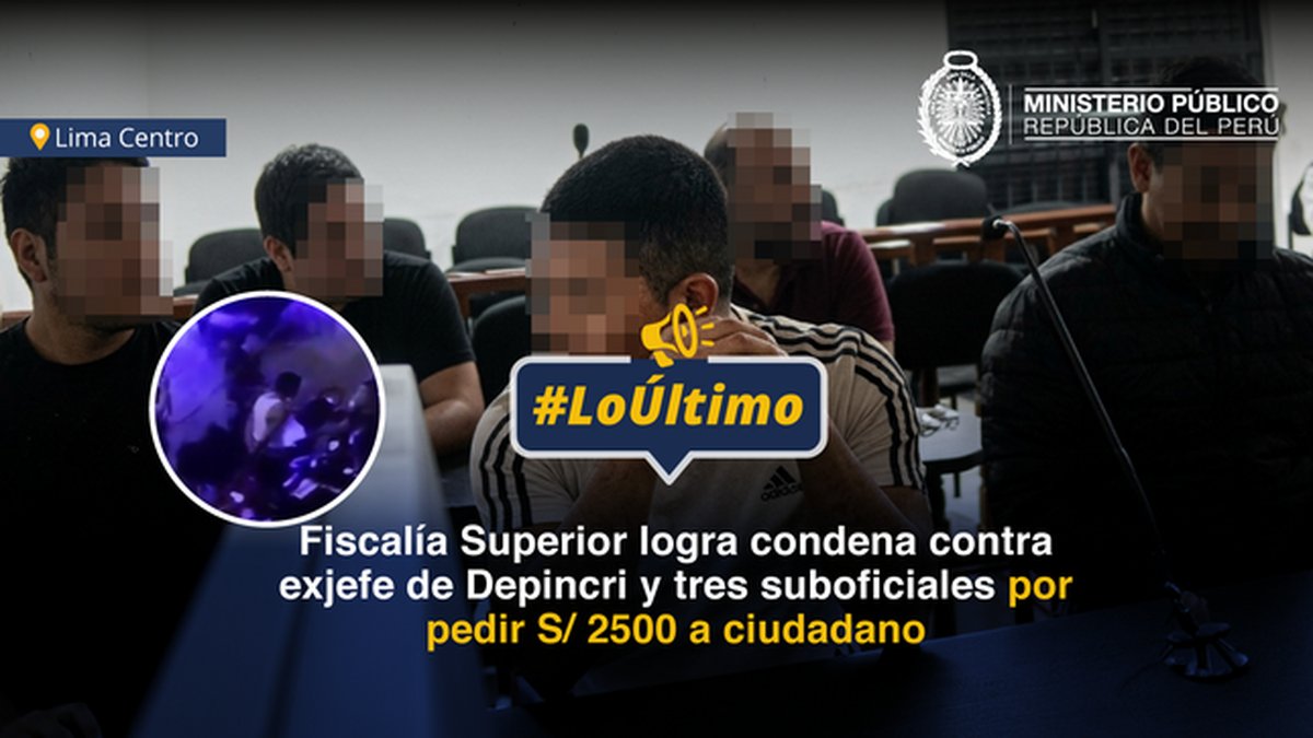 Fiscalía Superior logra condena contra comandante y tres policías que exigieron S/ 2500 a ciudadano tras detenerlo arbitrariamente