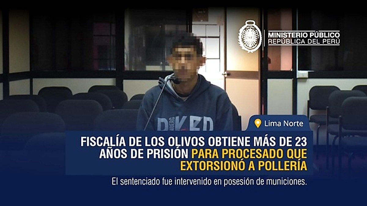 Fiscalía de Los Olivos obtiene más de 23 años de prisión para procesado que extorsionó a pollería