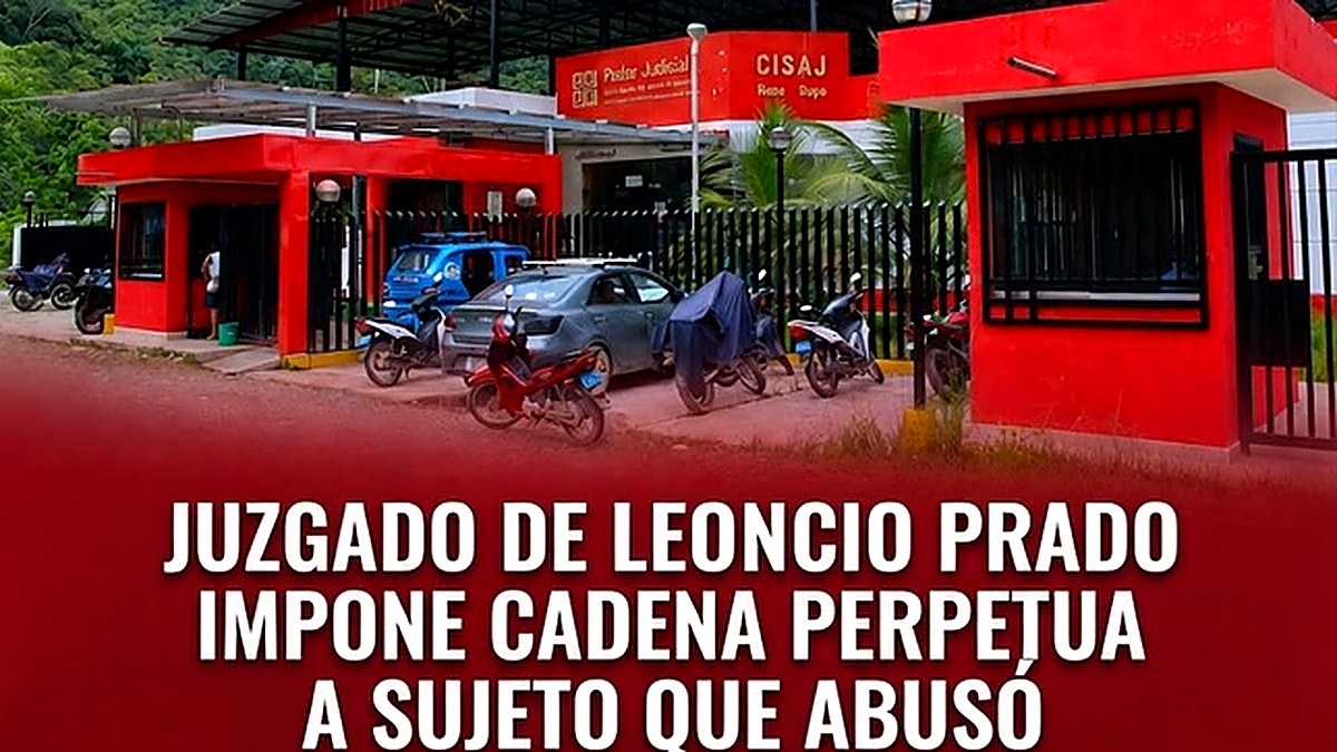 Juzgado de Leoncio Prado impone cadena perpetua a sujeto que abusó de su menor hija