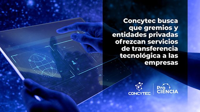 Concytec busca que gremios y entidades privadas ofrezcan servicios de transferencia tecnológica a las empresas